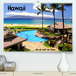Hawaii … das ist nicht nur MauiAT-Version (Premium, hochwertiger DIN A2 Wandkalender 2023, Kunstdruck in Hochglanz) von stdio-fifty-five