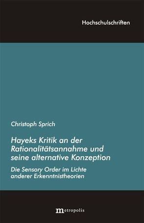 Hayeks Kritik an der Rationalitätsannahme und seine alternative Konzeption von Sprich,  Christoph