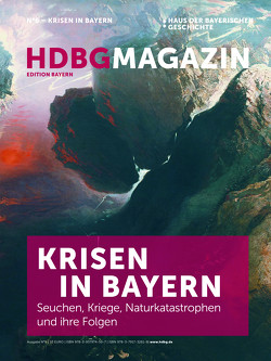 HDBG Magazin N°6 – Krisen in Bayern. Seuchen, Kriege, Naturkatastrophen und ihre Folgen. von Haus der Bayerischen Geschichte