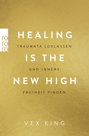 Healing Is the New High – Traumata loslassen und innere Freiheit finden von King,  Vex, Schulte,  Sabine