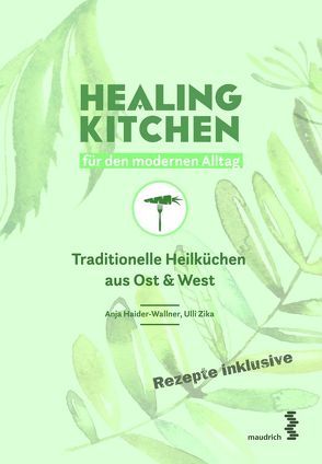 Healing Kitchen für den modernen Alltag von Haider-Wallner,  Anja, Zika,  Ulli