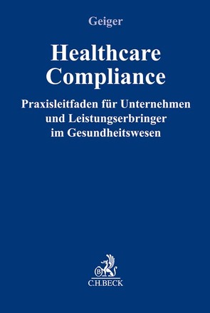 Healthcare-Compliance von Geiger,  Daniel, Haussmann,  Katrin, Pautke,  Stephanie, Rettenmaier,  Felix, Rupprecht,  Peter, Schloßer,  Philipp, Vendt,  Stephanie