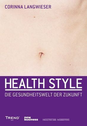 Healthstyle ist der neue Lifestyle von Langwieser,  Corinna, Wippermann,  Peter