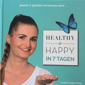 HEALTHY & HAPPY IN 7 TAGEN von Hansl,  Michaela