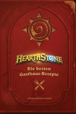 Hearthstone: Die besten Gasthaus-Rezepte von Kasprzak,  Andreas, Monroe-Cassel,  Chelsea