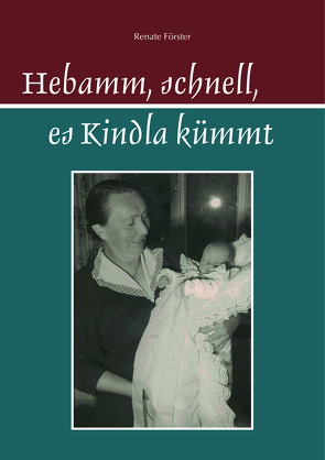 Hebamm, schnell, es Kindla kümmt von Förster,  Renate