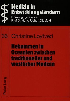 Hebammen in Ozeanien zwischen traditioneller und westlicher Medizin von Loytved,  Christine