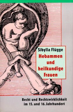 Hebammen und heilkundige Frauen von Flügge,  Sibylla