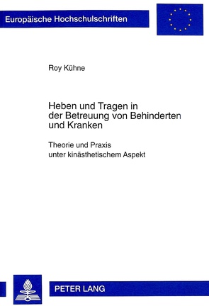 Heben und Tragen in der Betreuung von Behinderten und Kranken von Kühne,  Roy