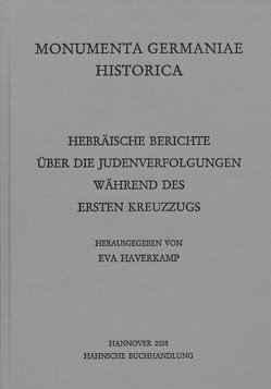 Hebräische Berichte über die Judenverfolgungen während des Ersten Kreuzzugs von Haverkamp,  Eva