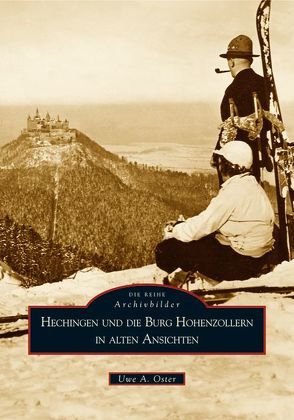 Hechingen und die Burg Hohenzollern in alten Ansichten von Oster,  Uwe A.