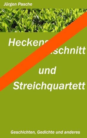 Heckenschnitt und Streichquartett von Pasche,  Jürgen