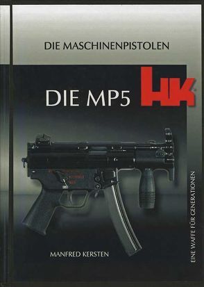 Heckler & Koch, Die MP5 – Eine Waffe für Generationen von Kersten,  Manfred