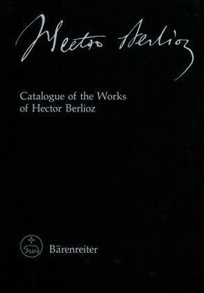 Hector Berlioz. New Edition of the Complete Works / Catalogue of the Works of Hector Berlioz von Holoman,  D Kern