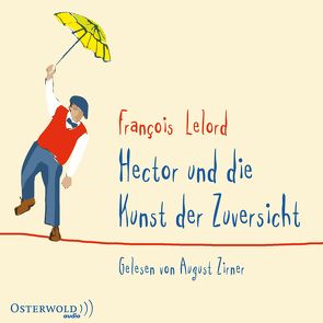 Hector und die Kunst der Zuversicht von Lelord,  François, Pannowitsch,  Ralf, Zirner,  August