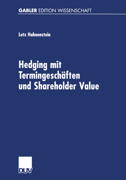 Hedging mit Termingeschäften und Shareholder Value von Hahnenstein,  Lutz