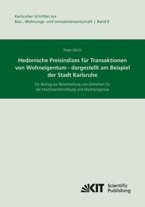 Hedonische Preisindizes für Transaktionen von Wohneigentum – dargestellt am Beispiel der Stadt Karlsruhe. Ein Beitrag zur Bereitstellung von Zeitreihen für die Marktwertermittlung und Marktprognose von Michl,  Peter