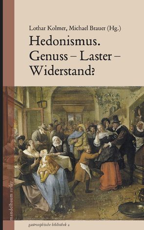 Hedonismus. Genuss – Laster – Widerstand? von Brauer,  Michael, Kolmer,  Lothar