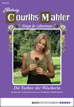 Hedwig Courths-Mahler – Folge 076 von Courths-Mahler,  Hedwig