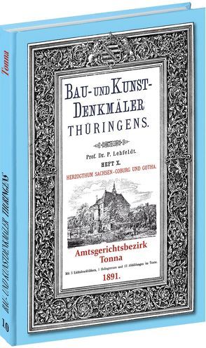 [HEFT 10] Bau- und Kunstdenkmäler Thüringens. Amtsgerichtsbezirk TONNA 1891 von Lehfeldt,  Paul