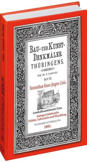 [HEFT 12] Bau- und Kunstdenkmäler Thüringens. Landrathsamtbezirk Gera. Amtsgerichtsbezirke SCHLEIZ, LOBENSTEIN UND HIRSCHBERG 1891 von Lehfeldt,  Paul, Rockstuhl,  Harald