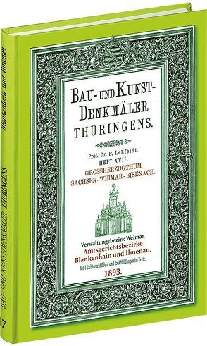 Ämter BLANKENHAIN und ILMENAU 1893. Bau- und Kunstdenkmäler Thüringens. von Lehfeldt,  Paul, Rockstuhl,  Harald