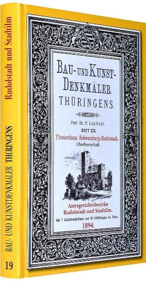 [HEFT 19] Bau- und Kunstdenkmäler Thüringens. Amtsgerichtsbezirke RUDOLSTADT und STADTILM 1894 von Lehfeldt,  Paul