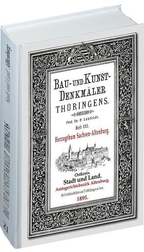 [HEFT 21] Bau- und Kunstdenkmäler Thüringens. Amtsgerichtsbezirk ALTENBURG – Stadt und Land 1895 von Lehfeldt,  Paul, Rockstuhl,  Harald