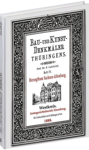 [HEFT 4] Bau- und Kunstdenkmäler Thüringens. Amtsgerichtsbezirk EISENBERG 1888 von Lehfeldt,  Paul