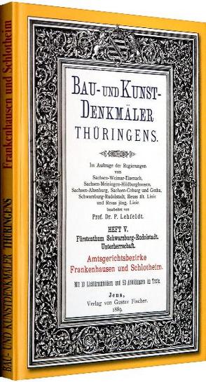 [HEFT 5] Bau- und Kunstdenkmäler Thüringens. Amtsgerichtsbezirke FRANKENHAUSEN und SCHLOTHEIM 1889 von Lehfeldt,  Paul