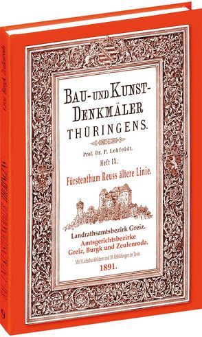 [HEFT 9] Bau- und Kunstdenkmäler Thüringens. Landrathsamtbezirk Greiz. Amtsgerichtsbezirke GREIZ, BURGK und ZEULENRODA 1891 von Lehfeldt,  Paul, Rockstuhl,  Harald