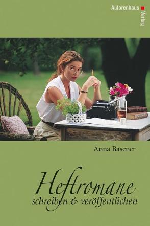 Heftromane schreiben und veröffentlichen von Basener,  Anna