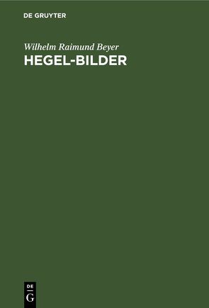 Hegel-Bilder von Beyer,  Wilhelm Raimund