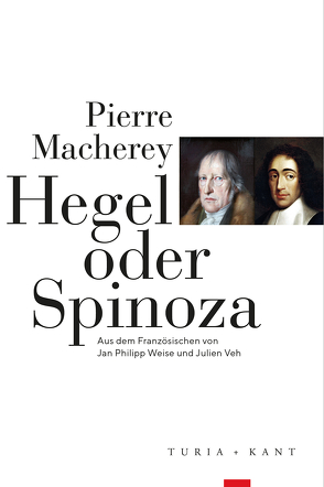 Hegel oder Spinoza von Macherey,  Pierre, Weise,  Jan Philipp;Veh,  Julien