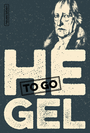 HEGEL to go von Dath,  Dietmar, Grohn,  Marlon, Hegel,  Georg Wilhelm Friedrich