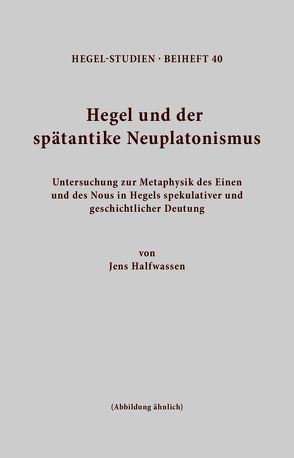 Hegel und der spätantike Neuplatonismus von Halfwassen,  Jens