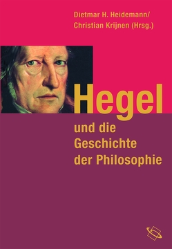 Hegel und die Geschichte der Philosophie von Bartuschat,  Wolfgang, Cobben,  Paul, de Vos,  Ludovicus, Düsing,  Klaus, Engelhard,  Kristina, Fulda,  Hans Friedrich, Gabriel,  Markus, Goris,  Wouter, Griffioen,  Sander, Halfwassen,  Jens, Heidemann,  Dietmar H., Jonkers,  Peter, Kaehler,  Klaus Erich, Kimmerle,  Heinz, Krijnen,  Christian, Neuser,  Wolfgang, Onnasch,  Ernst-Otto, Pätzold,  Detlev, Schneider,  Helmut, Wandschneider,  Dieter