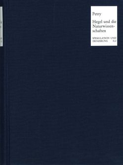 Hegel und die Naturwissenschaften von Engelhardt,  Dietrich von, Fleischhacker,  Louis Eduard, Gaiser,  Konrad, Gies,  Manfred, Hösle,  Vittorio, Ilting,  Karl-Heinz, Neuser,  Wolfgang, Petry,  Michael John, Tóth,  Imre, Várdy,  Peter, Wandschneider,  Dieter