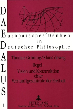 Hegel – Vision und Konstruktion einer Vernunftgeschichte der Freiheit von Grüning,  Thomas, Vieweg,  Klaus