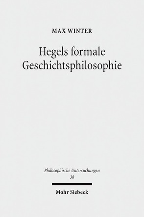 Hegels formale Geschichtsphilosophie von Winter,  Max