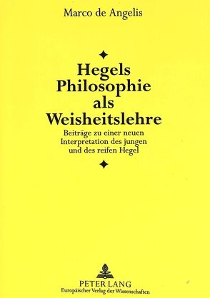 Hegels Philosophie als Weisheitslehre von Angelis,  Marco de