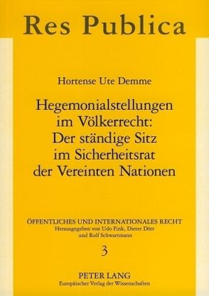 Hegemonialstellungen im Völkerrecht: Der ständige Sitz im Sicherheitsrat der Vereinten Nationen von Demme,  Hortense Ute