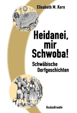 Heidanei, mir Schwoba! von Kern,  Elisabeth M.