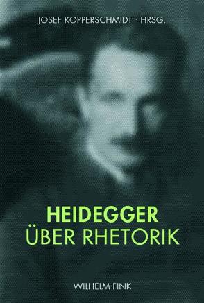 Heidegger über Rhetorik von Dilcher,  Roman, Heidenreich,  Felix, Kemmann,  Ansgar, Knape,  Joachim, Kopperschmidt,  Josef, Niehues-Pröbsting,  Heinrich, Oesterreich,  Peter L, Robling,  Franz-Hubert, Rubio,  Roberto, Thanassas,  Panagiotis, Zantwijk,  Temilo van