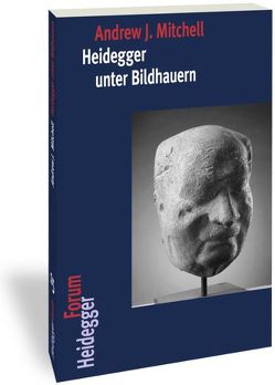 Heidegger unter Bildhauern von Mitchell,  Andrew J., Trawny,  Peter