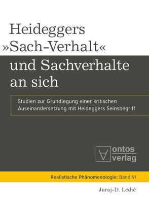 Heideggers »Sach-Verhalt« und Sachverhalte an sich von Ledic,  Juraj-D.