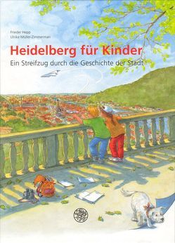 Heidelberg für Kinder von Hepp,  Frieder, Müller-Zimmerman,  Ulrike