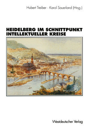 Heidelberg im Schnittpunkt intellektueller Kreise von Sauerland,  Karol, Treiber,  Hubert