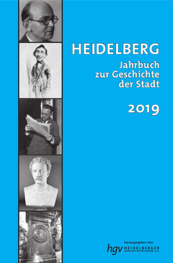 Heidelberg. Jahrbuch zur Geschichte der Stadt 2019, JG. 23 von Bauer,  Jo-Hannes, Bernhard,  Eva, Braum,  Michael, Braun,  Bernhard, Bröhl,  Stefan, Buselmeier,  Michael, Dancker,  Dietrich, Elsner-Huber,  Jasmin, Geibig-Wagner,  Gabriele, Kessler,  Ewald, Koch,  Hans-Oskar, Meier,  Verena, Mumm,  Hans-Martin, Pawlowski,  Felix, Petschan,  Walter, Povoden,  Nadine, Präger ,  Christmut, Riese,  Reinhard, Runde,  Ingo, Schaeffer,  Roland, Wermke,  Matthias