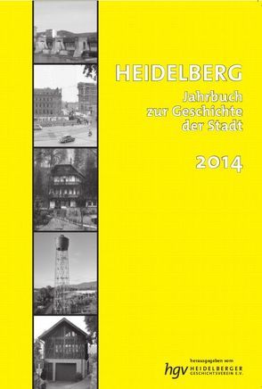 Heidelberg. Jahrbuch zur Geschichte der Stadt von 70 Mitglieder des Heidelberger Geschichtsvereins e.V.